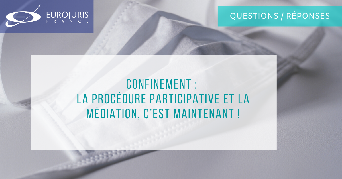 Confinement : la procédure participative et la médiation, c’est maintenant !