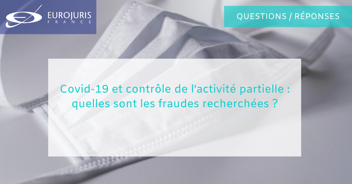 Covid-19 et contrôle de l'activité partielle : quelles sont les fraudes recherchées ?