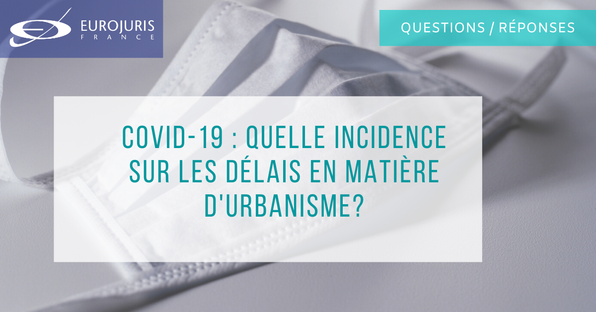 Crise sanitaire : la modification des délais d’instruction des autorisations d’urbanisme et des délais de recours