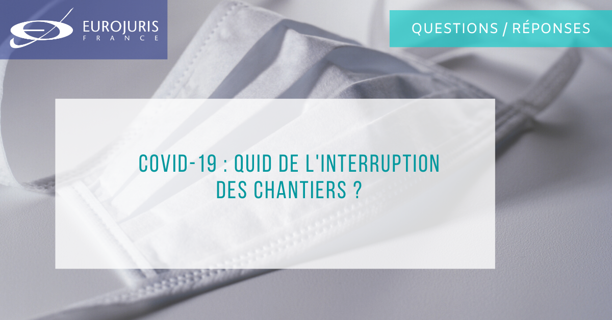 Covid-19 : comment cela se passe pour l'interruption des chantiers du fait du risque épidémique ? 