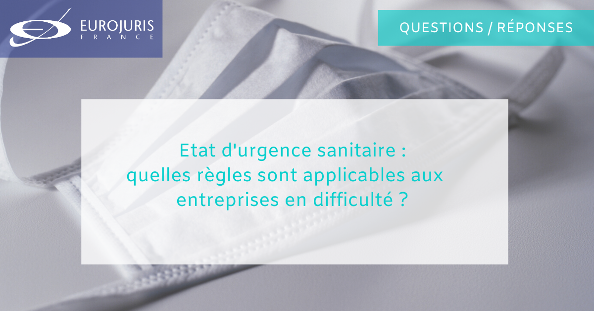 Etat d'urgence sanitaire :  quelles règles sont applicables aux entreprises en difficulté ? 