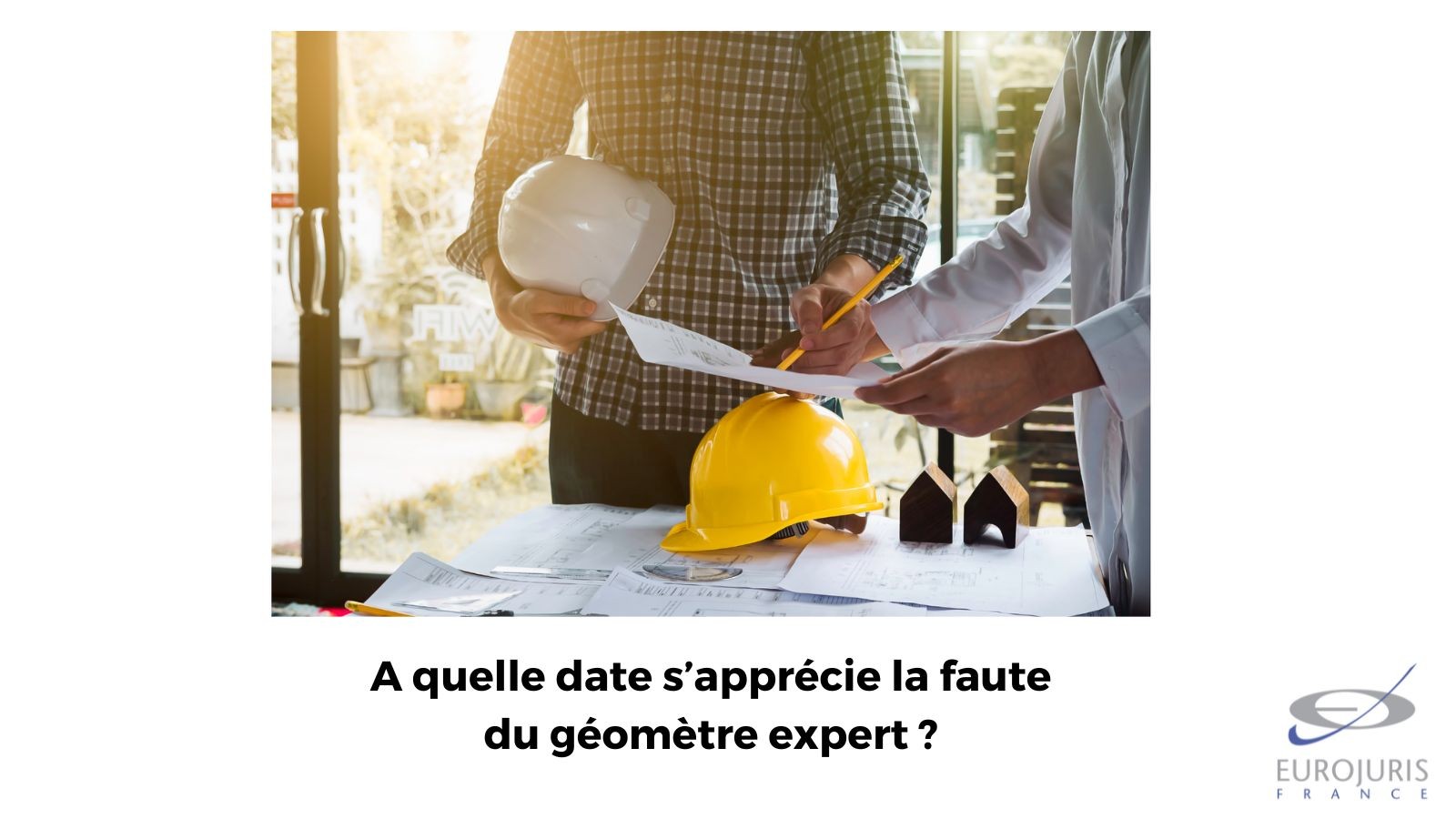 La faute du géomètre expert s'apprécie à la date de la réalisation de sa mission