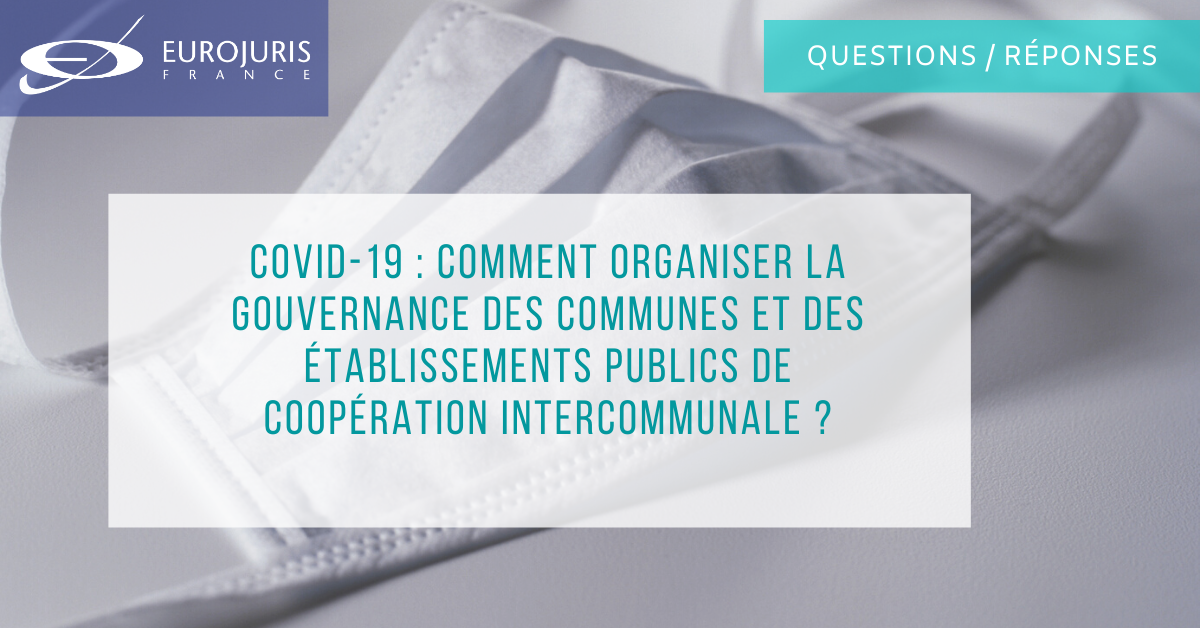 Covid-19 : Comment organiser la gouvernance des communes et des établissements publics de coopération intercommunale ?