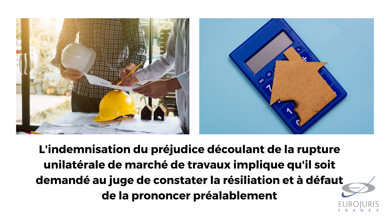 L'indemnisation du préjudice découlant de la rupture unilatérale de marché de travaux implique qu'il soit demandé au juge de constater la résiliation et à défaut de la prononcer préalablement