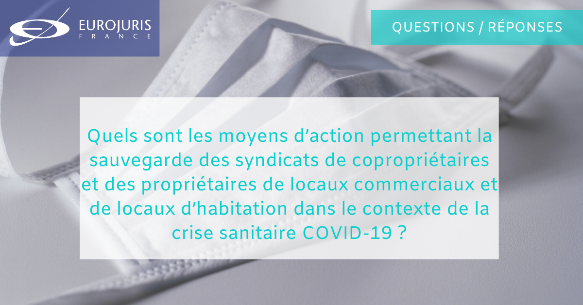 Quels sont les moyens d’action permettant la sauvegarde des Syndicats de copropriétaires et des propriétaires de locaux commerciaux et de locaux d’habitation dans le contexte de la crise sanitaire COVID-19 ?
