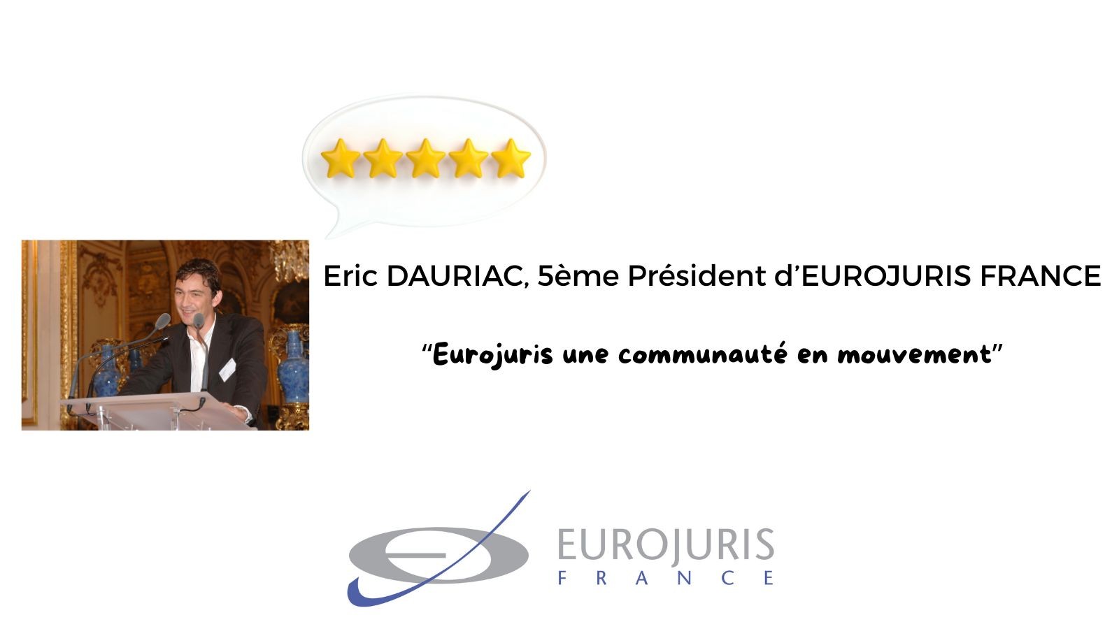 Témoignage d'Eric DAURIAC, 5ème Président d'Eurojuris France